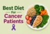 Best Diet For Cancer Patients During Treatment - Post Thumbnail