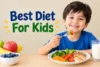 Best Diet for Kids: Nutrition Tips for Parents  - Post Thumbnail