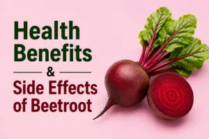 Health Benefits and Side Effects of Beetroot: Learn the Pros & Cons 