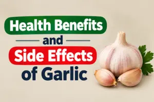 Health Benefits and Side Effects of Garlic: Know Both Sides 